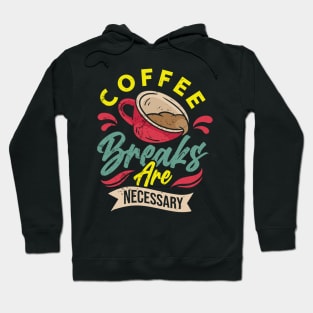 Coffee Breaks Are Necessary Hoodie